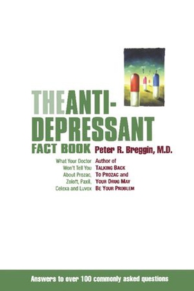 The antidepressant fact book - what your doctor won't tell you about prozac, zoloft, paxil, celexa, and luvox (ebok) av Peter Breggin
