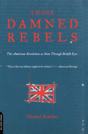 Those damned rebels - the american revolution as seen through british eyes (ebok) av Michael Pearson