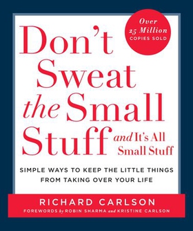 Don't Sweat the Small Stuff and It's All Small Stuff - Simple Ways to Keep the Little Things from Taking Over Your Life (ebok) av Richard Carlson