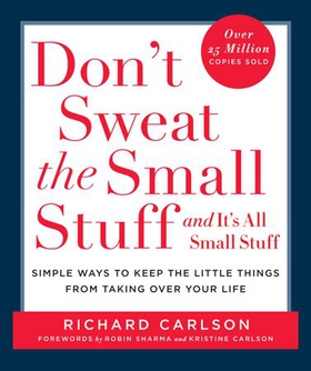 Don't Sweat the Small Stuff and It's All Small Stuff - Simple Ways to Keep the Little Things from Taking Over Your Life (ebok) av Richard Carlson
