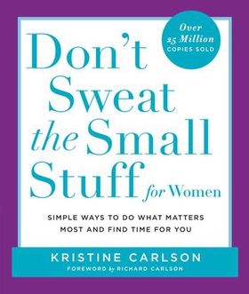 Don't Sweat the Small Stuff for Women - Simple Ways to Do What Matters Most and Find Time For You (ebok) av Kristine Carlson