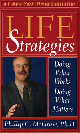 Life Strategies - Doing What Works, Doing What Matters (ebok) av Phillip C. McGraw
