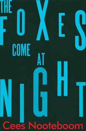 The Foxes Come at Night (ebok) av Cees Nooteboom