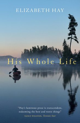 His Whole Life (ebok) av Elizabeth Hay