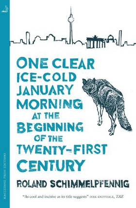 One Clear, Ice-cold January Morning at the Beginning of the 21st Century (ebok) av Roland Schimmelpfennig