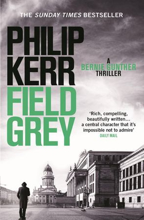 Field Grey - an electrifying historical espionage thriller that will keep you hooked (ebok) av Philip Kerr