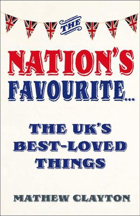 The Nation's Favourite - A Book of the UK's Best-loved Things (ebok) av Mathew Clayton