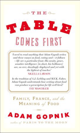 The Table Comes First (ebok) av Adam Gopnik