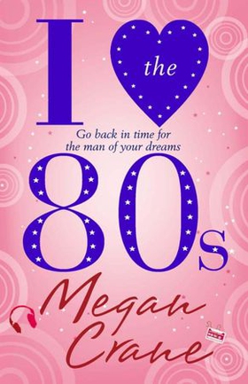 I Love the 80s (ebok) av Megan Crane