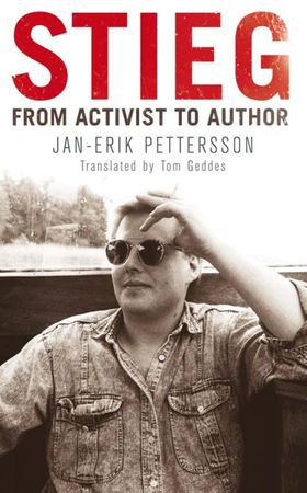 Stieg - From Activist to Author (ebok) av Jan-Erik Pettersson