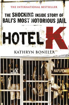 Hotel K - The Shocking Inside Story of Bali's Most Notorious Jail (ebok) av Kathryn Bonella