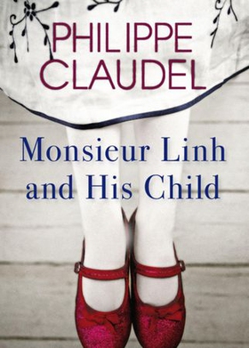 Monsieur Linh and His Child (ebok) av Philippe Claudel