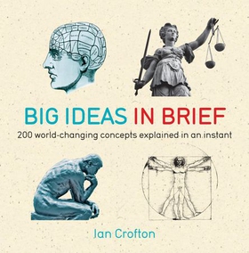 Big Ideas in Brief - 200 World-Changing Concepts Explained In An Instant (ebok) av Ian Crofton