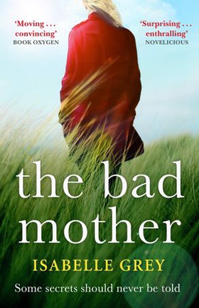 The Bad Mother - A gripping and emotional page-turner you won't forget (ebok) av Isabelle Grey