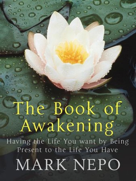 The Book of Awakening - Having the Life You Want By Being Present in the Life You Have (ebok) av Mark Nepo