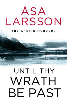 Until Thy Wrath Be Past - The Arctic Murders - atmospheric Scandi murder mysteries (ebok) av Åsa Larsson