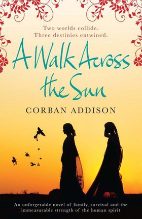 A Walk Across the Sun - A searing story of survival against all the odds (ebok) av Corban Addison
