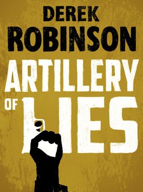 Artillery of Lies (ebok) av Derek Robinson