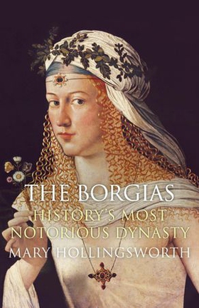 The Borgias: History's Most Notorious Dynasty (ebok) av Mary Hollingsworth