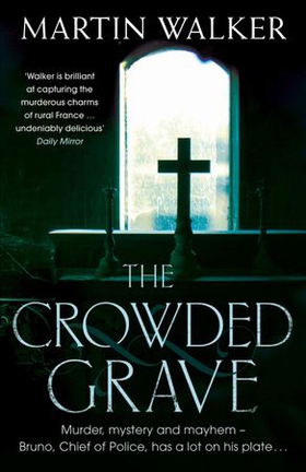 The Crowded Grave - Bruno deals with murder and mayhem in rural France (ebok) av Martin Walker