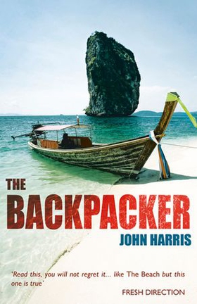 The Backpacker - The True Story of Wild Adventures and Even Wilder Parties in South-East Asia - A Travel Classic (ebok) av John Harris