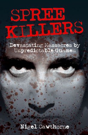Spree Killers - Devastating Massacres by Unpredictable Gunmen (ebok) av Nigel Cawthorne