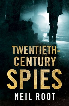 Twentieth-Century Spies (ebok) av Neil Root