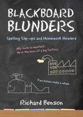Blackboard Blunders - Spelling Slip-ups and Homework Howlers (ebok) av Richard Benson
