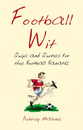 Football Wit - Quips and Quotes for the Football Fanatic (ebok) av Aubrey Malone