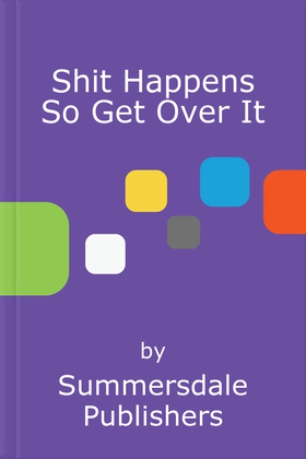 Shit Happens So Get Over It - Upbeat Quotes and Humorous Statements to Help You Laugh Through Life's Every Day Pains (ebok) av Summersdale Publishers