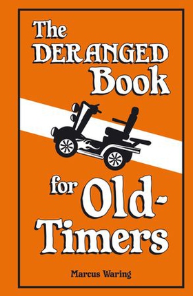 The Deranged Book For Old Timers (ebok) av Marcus Waring