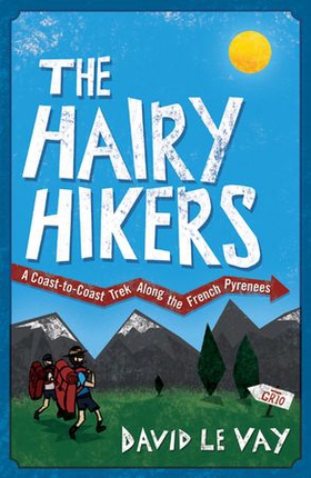 The Hairy Hikers - A Coast-to-Coast Trek Along the French Pyrenees (ebok) av David Le Vay