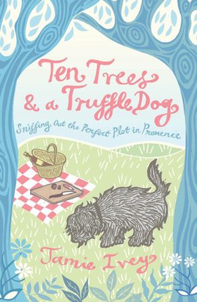 Ten Trees and a Truffle Dog - Sniffing Out the Perfect Plot in Provence (ebok) av Jamie Ivey