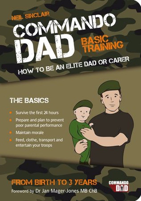 Commando Dad - Basic Training: How to be an Elite Dad or Carer. From Birth to Three Years (ebok) av Neil Sinclair