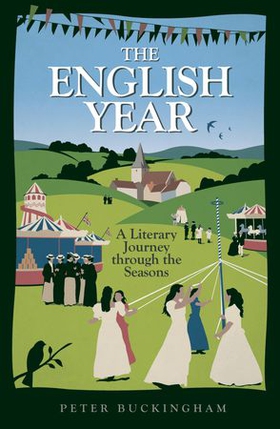The English Year - A Literary Journey Through the Seasons (ebok) av Peter Buckingham