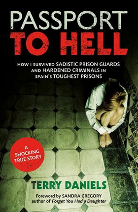 Passport to Hell - How I Survived Sadistic Prison Guards and Hardened Criminals in Spain's Toughest Prisons (ebok) av Sandra Gregory