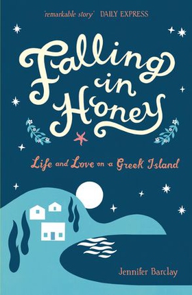 Falling in Honey - Life and Love on a Greek Island (ebok) av Jennifer Barclay