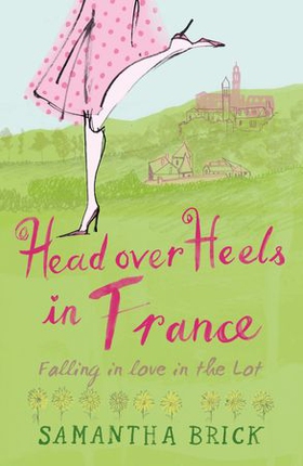 Head Over Heels in France - Falling in Love in the Lot (ebok) av Samantha Brick