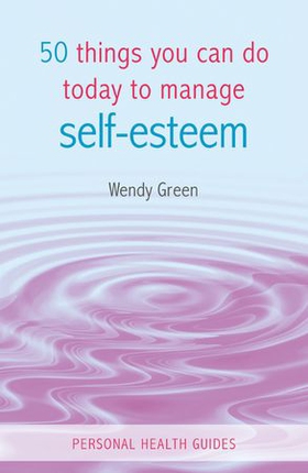 50 Things You Can Do Today to Improve Your Self-Esteem (ebok) av Wendy Green