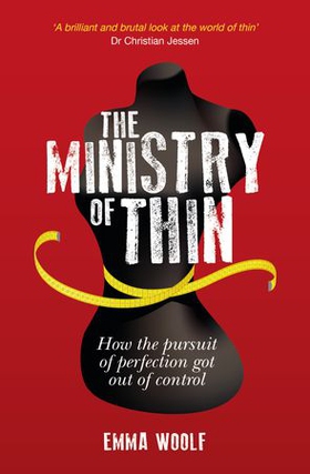 The Ministry of Thin - How the Pursuit of Perfection Got Out of Control (ebok) av Emma Woolf