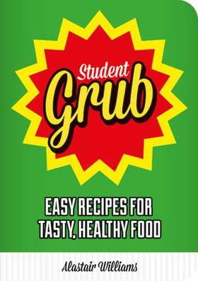 Student Grub - Easy Recipes For Tasty, Healthy Food (ebok) av Alastair Williams