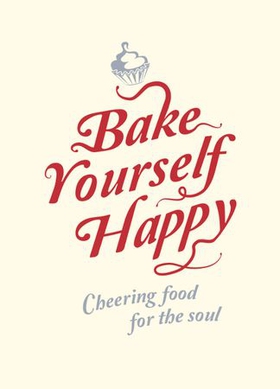 Bake Yourself Happy - Cheering Food For the Soul (ebok) av Summersdale Publishers