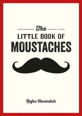 The Little Book of Moustaches (ebok) av Rufus Cavendish