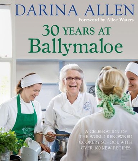 30 Years at Ballymaloe: A celebration of the world-renowned cookery school with over 100 new recipes (ebok) av Darina Allen