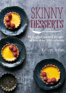 Skinny Desserts - 80 flavour-packed recipes of less than 300 calories (ebok) av Ukjent