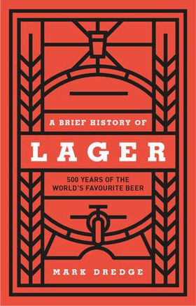 A Brief History of Lager - 500 Years of the World's Favourite Beer (lydbok) av Mark Dredge