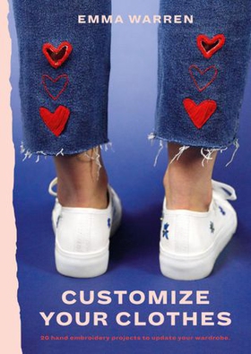 Customize Your Clothes - 20 hand embroidery projects to update your wardrobe (ebok) av Emma Warren