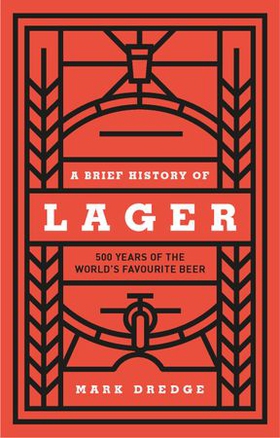A Brief History of Lager - 500 Years of the World's Favourite Beer (ebok) av Mark Dredge