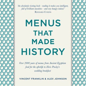 Menus that Made History - Over 2000 years of menus from Ancient Egyptian food for the afterlife to Elvis Presley's wedding breakfast (lydbok) av Ukjent