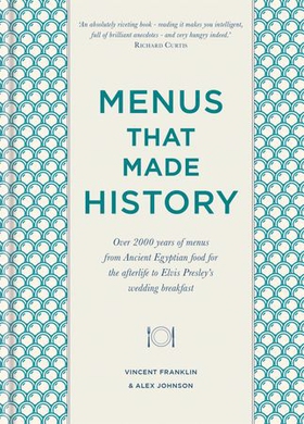 Menus that Made History - Over 2000 years of menus from Ancient Egyptian food for the afterlife to Elvis Presley's wedding breakfast (ebok) av Ukjent